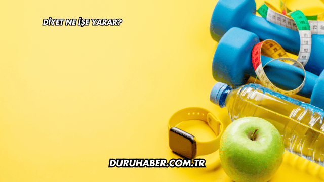 Diyet Ne İşe Yarar?