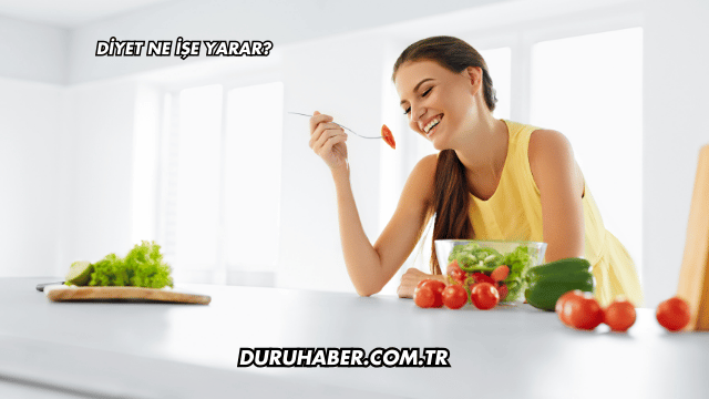 Diyet Ne İşe Yarar?