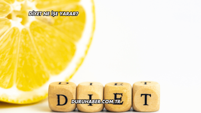 Diyet Ne İşe Yarar?