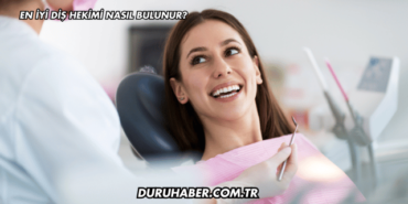 En iyi Diş Hekimi Nasıl Bulunur?