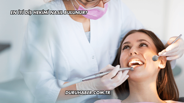 En iyi Diş Hekimi Nasıl Bulunur?