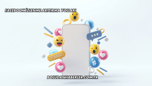 Facebook İzlenme Arttırma Yolları