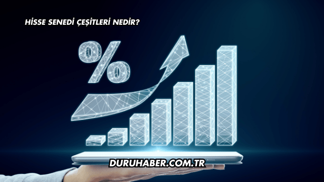 Hisse Senedi Çeşitleri Nedir?