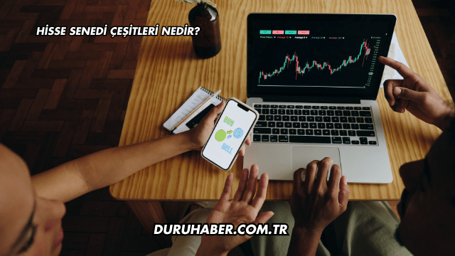 Hisse Senedi Çeşitleri Nedir?