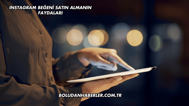 Instagram Beğeni Satın Almanın Faydaları