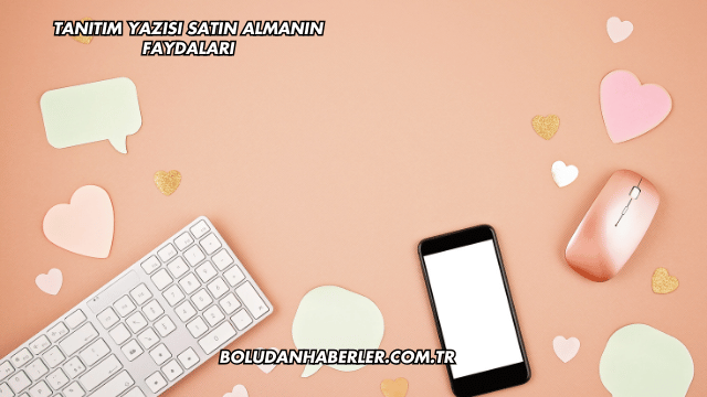 Tanıtım Yazısı Satın Almanın Faydaları