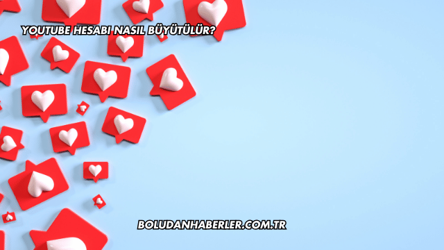 YouTube Hesabı Nasıl Büyütülür?