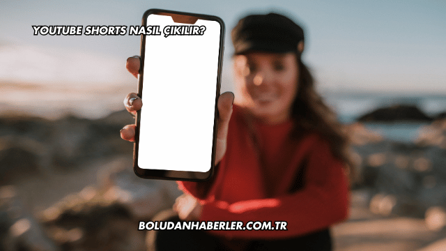 YouTube Shorts Nasıl Çıkılır?