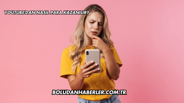 YouTube'dan Nasıl Para Kazanılır?