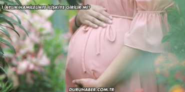1 Aylık Hamilelikte İlişkiye Girilir mi?
