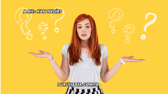 A Rh+ Kan Nedir?