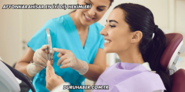 Afyonkarahisar En İyi Diş Hekimleri