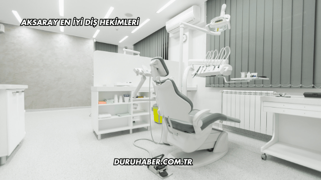 Aksaray En İyi Diş Hekimleri