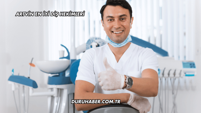 Artvin En İyi Diş Hekimleri