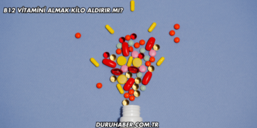 B12 Vitamini Almak Kilo Aldırır mı?