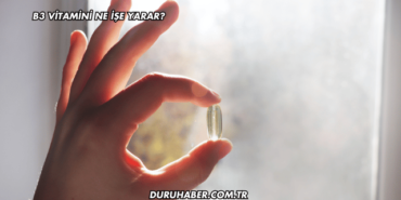 B3 Vitamini Ne İşe Yarar?