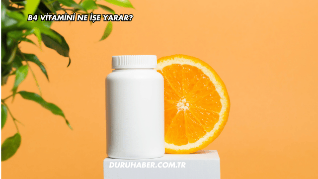 B4 Vitamini Ne İşe Yarar?