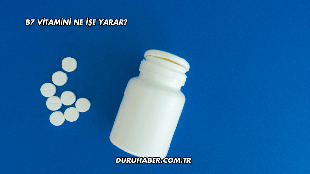 B7 Vitamini Ne İşe Yarar?