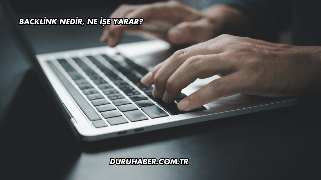 Backlink Nedir, Ne İşe Yarar?