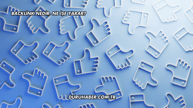 Backlink Nedir, Ne İşe Yarar?