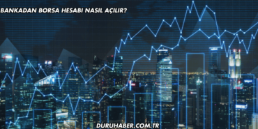 Bankadan Borsa Hesabı Nasıl Açılır?