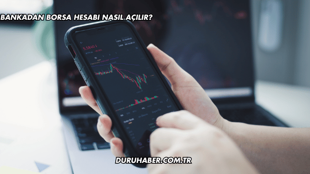Bankadan Borsa Hesabı Nasıl Açılır?
