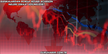 Bankalardan Borsa Hesabı Açarken Nelere Dikkat Edilmelidir?