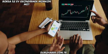 Borsa ile Ev Geçindirmek Mümkün mü?