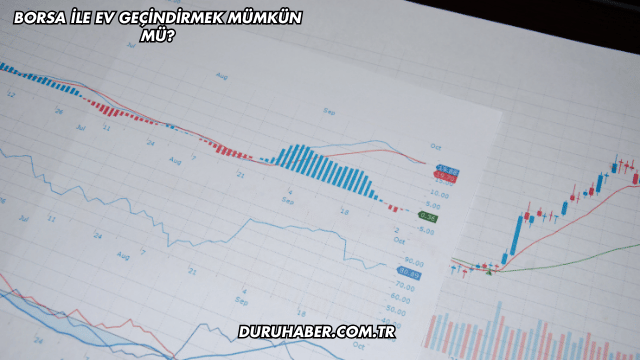Borsa ile Ev Geçindirmek Mümkün mü?