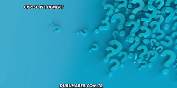 CRP 50 Ne Demek?