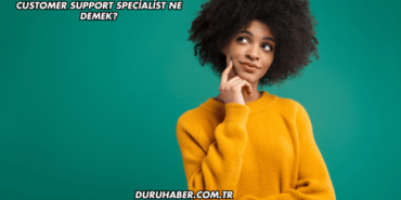 Customer Support Specialist Ne Demek?