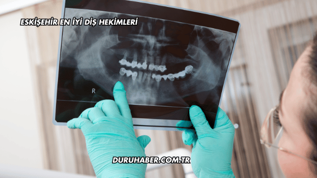 Eskişehir En İyi Diş Hekimleri