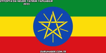Etiyopya'da Nelere Yatırım Yapılabilir 2025