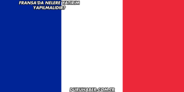 Fransa'da Nelere Yatırım Yapılmalıdır?