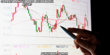 Garanti Bankası Borsa Hesabı Nasıl Açılır?