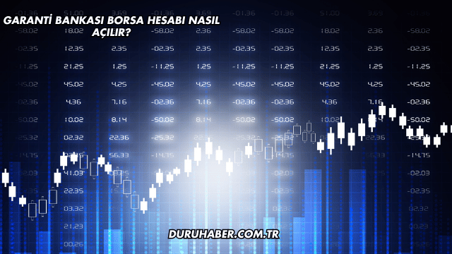 Garanti Bankası Borsa Hesabı Nasıl Açılır?