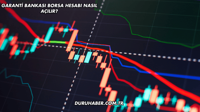Garanti Bankası Borsa Hesabı Nasıl Açılır?