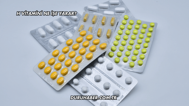 H Vitamini Ne İşe Yarar?