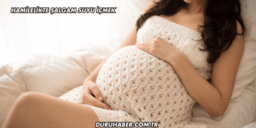 Hamilelikte Şalgam Suyu İçmek