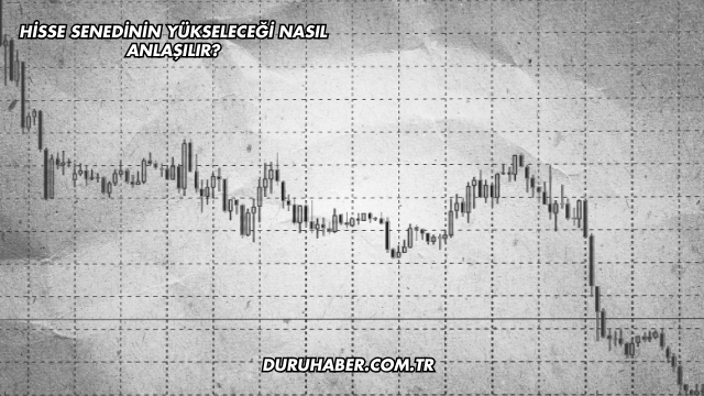Hisse Senedinin Yükseleceği Nasıl Anlaşılır?