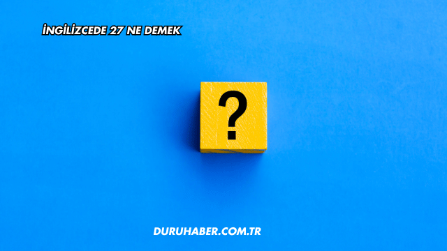 İngilizcede 27 Ne Demek