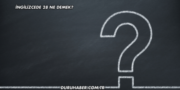 İngilizcede 28 Ne Demek?