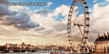 İngiltere'de Gezilecek Yerler