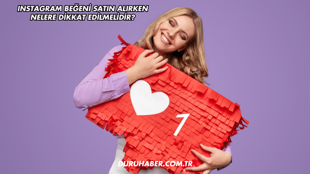 Instagram Beğeni Satın Alırken Nelere Dikkat Edilmelidir?