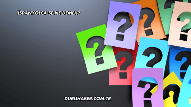 İspanyolca Se Ne Demek?