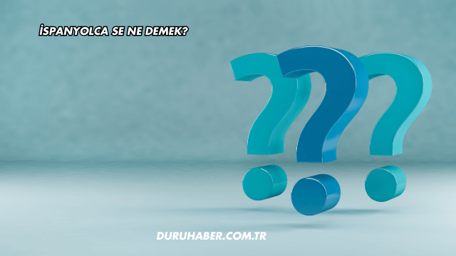 İspanyolca Se Ne Demek?