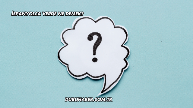 İspanyolca Verde Ne Demek?