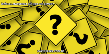 İstiklal Marşı'nda Şüheda Ne Demek?