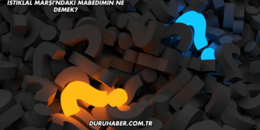 İstiklal Marşı'ndaki Mabedimin Ne Demek?