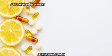 J Vitamini Ne İşe Yarar?